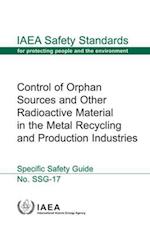 Control of Orphan Sources and Other Radioactive Material in the Metal Recycling and Production Industries - Specific Safety Guide