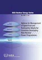 Options for Management of Spent Fuel and Radioactive Waste for Countries Developing New Nuclear Power Programmes