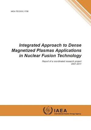 Integrated Approach to Dense Magnetized Plasmas Applications in Nuclear Fusion Technology