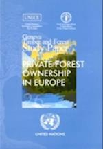 Private Forest Ownership in Europe - Geneva Timber and Forest Study Papers