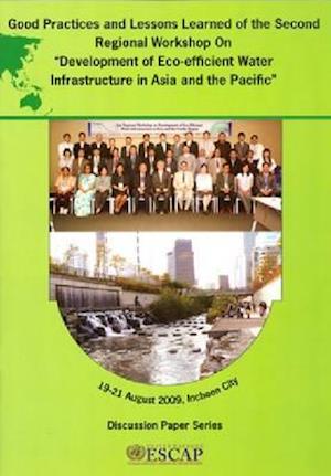 Good Practices and Lessons Learned of the Second Regional Workshop on "Development of Eco-Efficient Water Infrastructure in Asia and the Pacific"