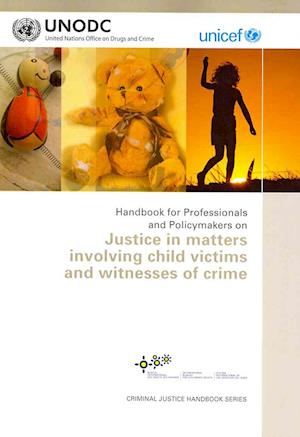 Handbook for Professionals and Policymakers on Justice in Matters Involving Child Victims and Witnesses of Crime