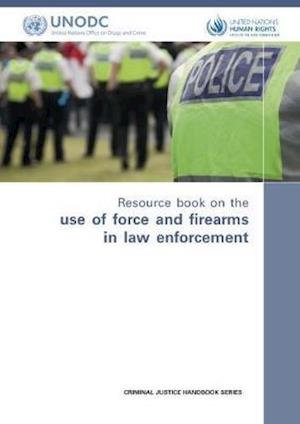 Resource Book on the Use of Force and Firearms in Law Enforcement