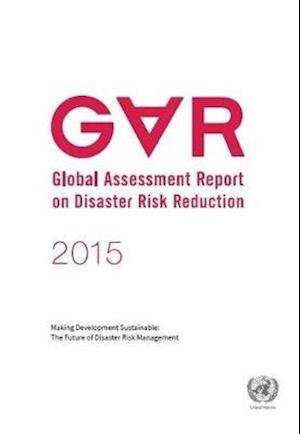 Global Assessment Report on Disaster Risk Reduction (Gar) 2015