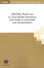 Uncitral Model Law on Cross-Border Insolvency with Guide to Enactment and Interpretation
