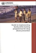 Guide to Implementing Family Skills Training Programmes for Drug Abuse Prevention