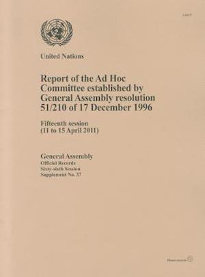 Report of the Ad Hoc Committee Established by General Assembly Resolution 51/210 of 17 December 1996 Fifteenth Session (11 to 15 April 2011)