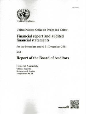 Financial Report and Audited Statements of the United Nations Office on Drugs and Crime for the Biennium Ended 31 December 2011 and Report of the Boar