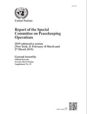 Report of the Special Committee on Peacekeeping Operations on the 2019 Substantive Session (New York, 11 February-8 March and 27 March 2019)