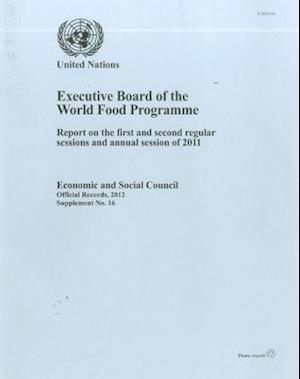 Report of the Executive Board of the World Food Programme on the First and Second Regular Sessions and Annual Session of 2011