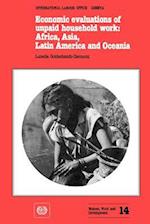 Economic evaluations of unpaid household work: Africa, Asia, Latin America and Oceania (Women, Work and Development No. 14) 