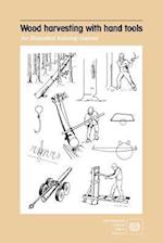 Wood Harvesting with Hand Tools. an Illustrated Training Manual