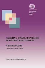 Assisting Disabled Persons in Finding Employment. a Practical Guide - Asian and Pacific Edition