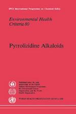 Pyrrolizidine Alkaloids: Environmental Health Criteria Series No. 80 