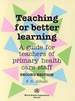 Teaching for Better Learning: A Guide for Teachers of Primary Health Care Staff 