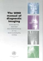 The Who Manual of Diagnostic Imaging: Radiographic Anatomy and Interpretation of the Musculoskeletal System 