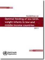 Guidelines on Optimal Feeding of Low Birth Weight Infants in Low- And Middle-Income Countries