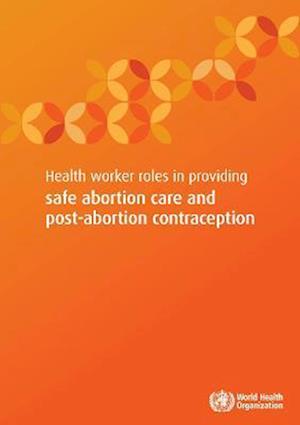 Health Worker Roles in Providing Safe Abortion Care and Post-Abortion Contraception