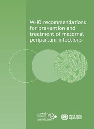 Who Recommendations for Prevention and Treatment of Maternal Peripartum Infections