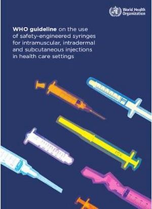 Who Guideline on the Use of Safety-Engineered Syringes for Intramuscular, Intradermal and Subcutaneous Injections in Health Care Settings
