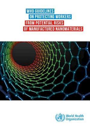 Who Guidelines on Protecting Workers from Potential Risks of Manufactured Nanomaterials