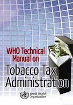 Who Technical Manual on Tobacco Tax Administration