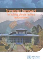 Operational Framework for Building Climate Resilient Health Systems