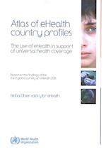 Atlas of Ehealth Country Profiles- The Use of Ehealth in Support of Universal Health Coverage