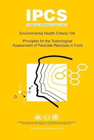 Principles for the Toxicological Assessment of Pesticide Residues in Food: Environmental Health Criteria Series 104