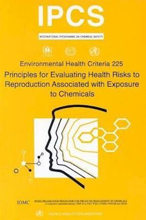 Principles for Evaluating Health Risks to Reproduction Associated with Exposure to Chemicals: Environmental Health Criteria Series No. 225