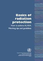 Basics of Radiation Protection How to Achieve ALARA: Working Tips and Guidelines 