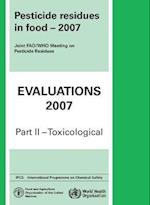 Pesticide Residues in Food 2007: Toxicological Evaluations 