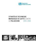 Stratégie Technique Mondiale de Lutte Contre Le Paludisme 2016-2030