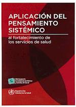 Aplicacion del Pensamiento Sistemico Al Fortalecimiento de Los Sistemas de Salud