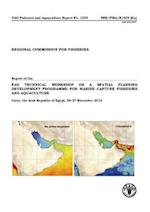 Report of the Fao Technical Workshop on a Spatial Planning Development Programme for Marine Capture Fisheries and Aquaculture Cairo, the Arab Republic