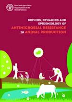 Drivers, Dynamics and Epidemiology of Antimicrobial Resistance in Animal Production