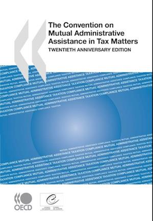 Convention on Mutual Administrative Assistance in Tax Matters Twentieth Anniversary Edition