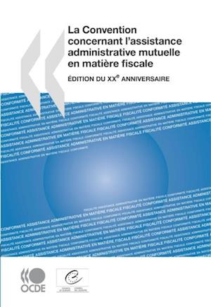 La Convention concernant l''assistance administrative mutuelle en matière fiscale Édition du XXe anniversaire