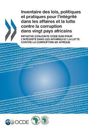 Inventaire Des Lois, Politiques Et Pratiques Pour L'Integrite Dans Les Affaires Et La Lutte Contre La Corruption Dans Vingt Pays Africains