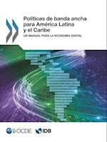 Políticas de banda ancha para América Latina y el Caribe Un manual para la economía digital