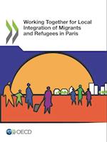 OECD Regional Development Studies Working Together for Local Integration of Migrants and Refugees in Paris