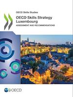 OECD Skills Studies OECD Skills Strategy Luxembourg Assessment and Recommendations