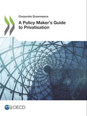 Corporate Governance A Policy Maker's Guide to Privatisation