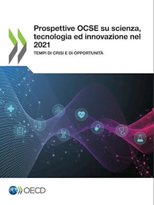 Prospettive OCSE su scienza, tecnologia e innovazione nel 2021 Tempi di crisi e di opportunità