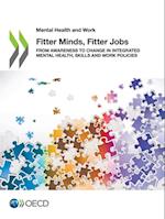 Mental Health and Work Fitter Minds, Fitter Jobs From Awareness to Change in Integrated Mental Health, Skills and Work Policies