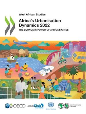 West African Studies Africa's Urbanisation Dynamics 2022 The Economic Power of Africa's Cities