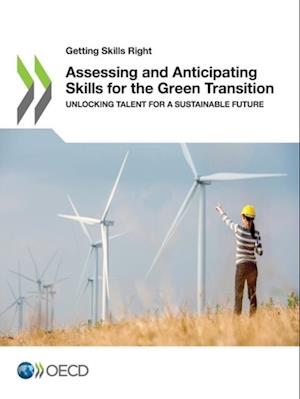 Getting Skills Right Assessing and Anticipating Skills for the Green Transition Unlocking Talent for a Sustainable Future