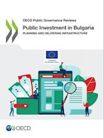 OECD Public Governance Reviews Public Investment in Bulgaria Planning and Delivering Infrastructure