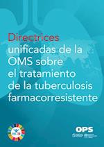 Directrices Unificadas de la Oms Sobre El Tratamiento de la Tuberculosis Farmacorresistente
