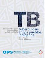 Lineamientos Para La Prevención Y El Control de la Tuberculosis En Los Pueblos Indígenas de la Región de Las Américas